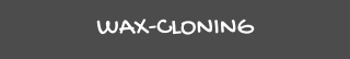 WAX-CLONING